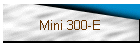 Mini 300-E